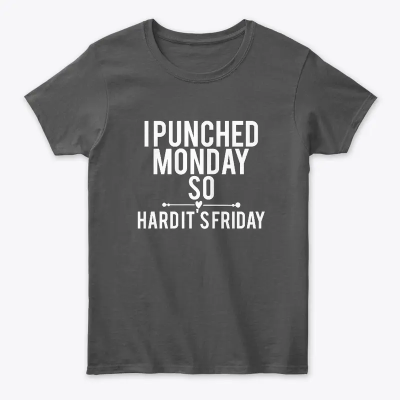 I Punched Monday So Hard Its Friday